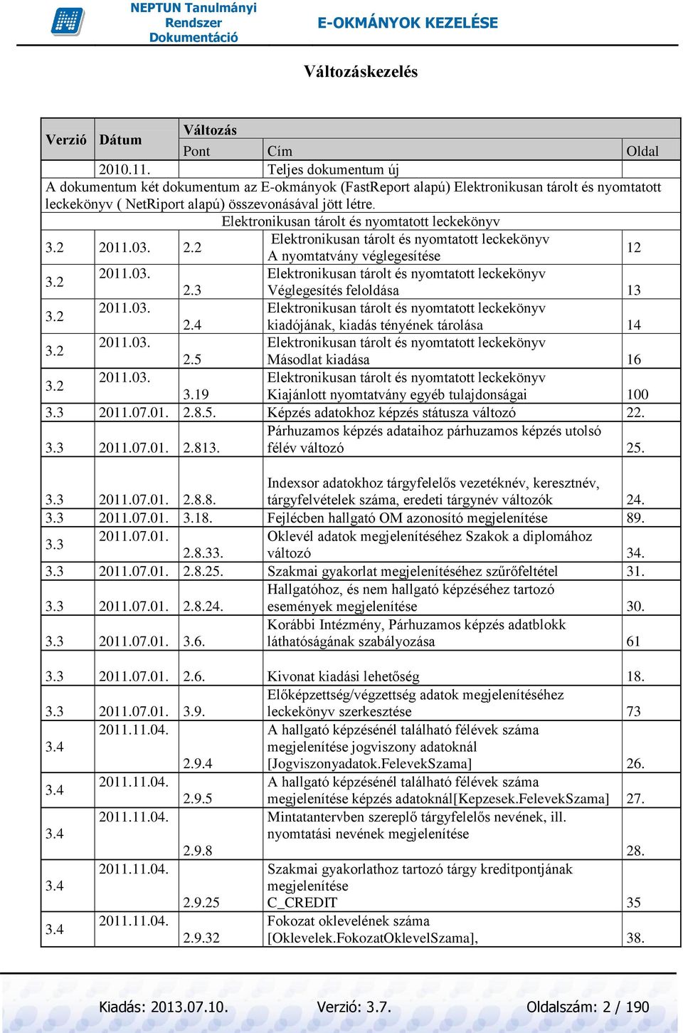 Elektronikusan tárolt és nyomtatott leckekönyv 3.2 2011.03. 2.2 Elektronikusan tárolt és nyomtatott leckekönyv A nyomtatvány véglegesítése 12 3.2 2011.03. Elektronikusan tárolt és nyomtatott leckekönyv 2.