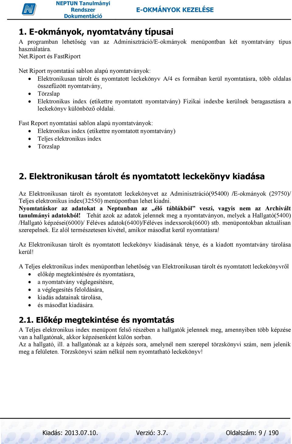 Elektronikus index (etikettre nyomtatott nyomtatvány) Fizikai indexbe kerülnek beragasztásra a leckekönyv különböző oldalai.