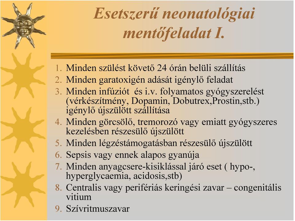 Minden görcsölő, tremorozó vagy emiatt gyógyszeres kezelésben részesülő újszülött 5. Minden légzéstámogatásban részesülő újszülött 6.