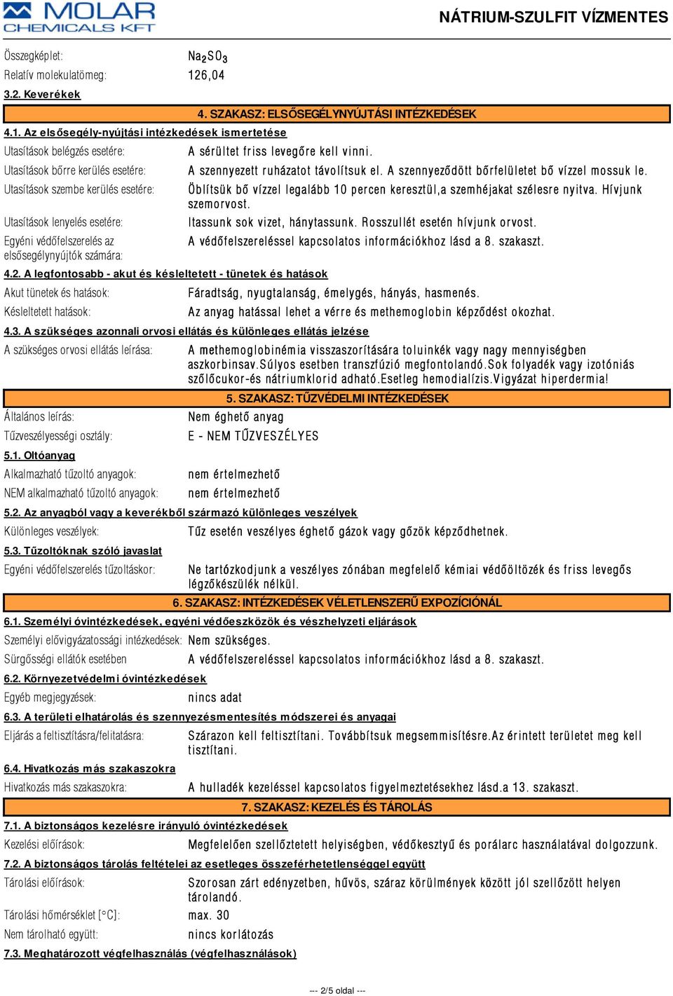 Az elsősegély-nyújtási intézkedések ismertetése Utasítások belégzés esetére: Utasítások bõrre kerülés esetére: Utasítások szembe kerülés esetére: Utasítások lenyelés esetére: Egyéni védõfelszerelés