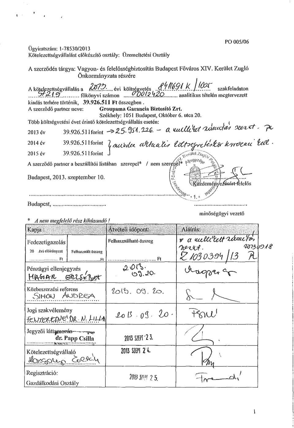 .. analitikus tételén megtervezett kiadás terhére történik, 39.926.511 Ft összegben. A szerződő partner neve: Groupama Garancia Biztosító Zrt. Székhely: 1051 Budapest, Október 6. utca 20.