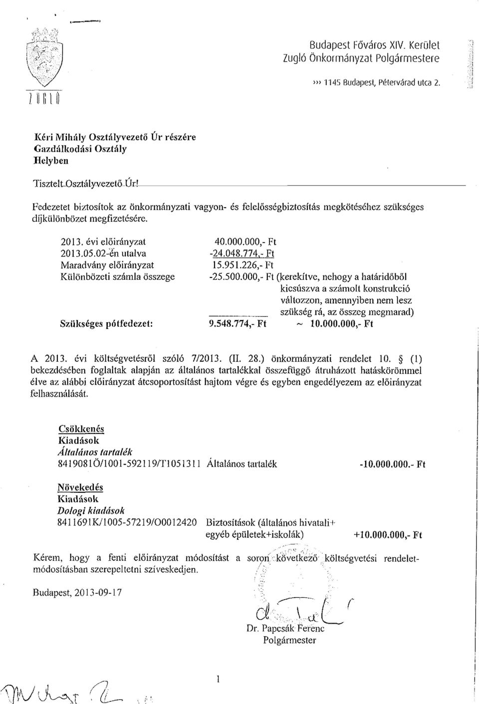 önkormányzati vagyon- és felelősségbiztosítás megkötéséhez szükséges díjkülönbözet megfizetésére. 2013. évi előirányzat 40.000.000,- Ft 2013.05.02-'én utalva -24.048.774,- Ft Maradvány előirányzat 15.