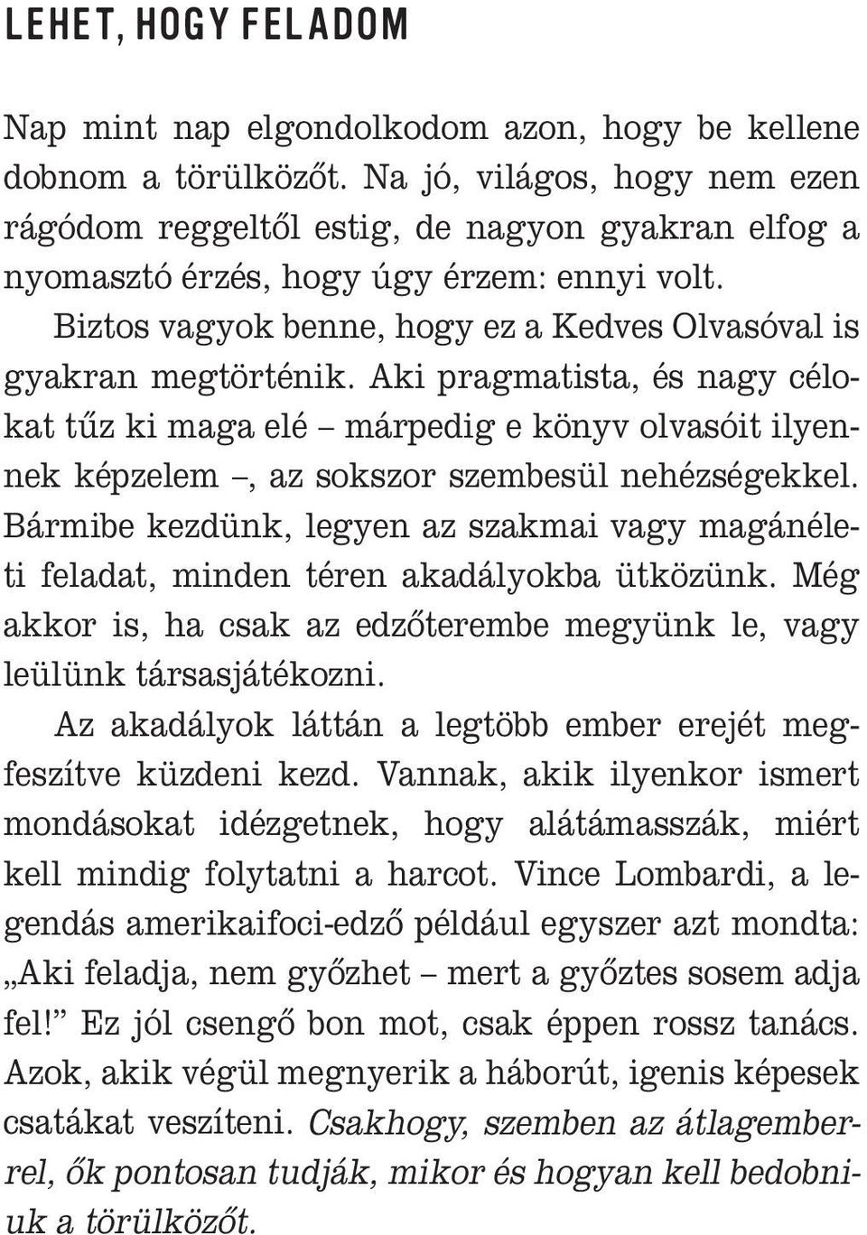 Aki pragmatista, és nagy célokat tûz ki maga elé márpedig e könyv olvasóit ilyennek képzelem, az sokszor szembesül nehézségekkel.