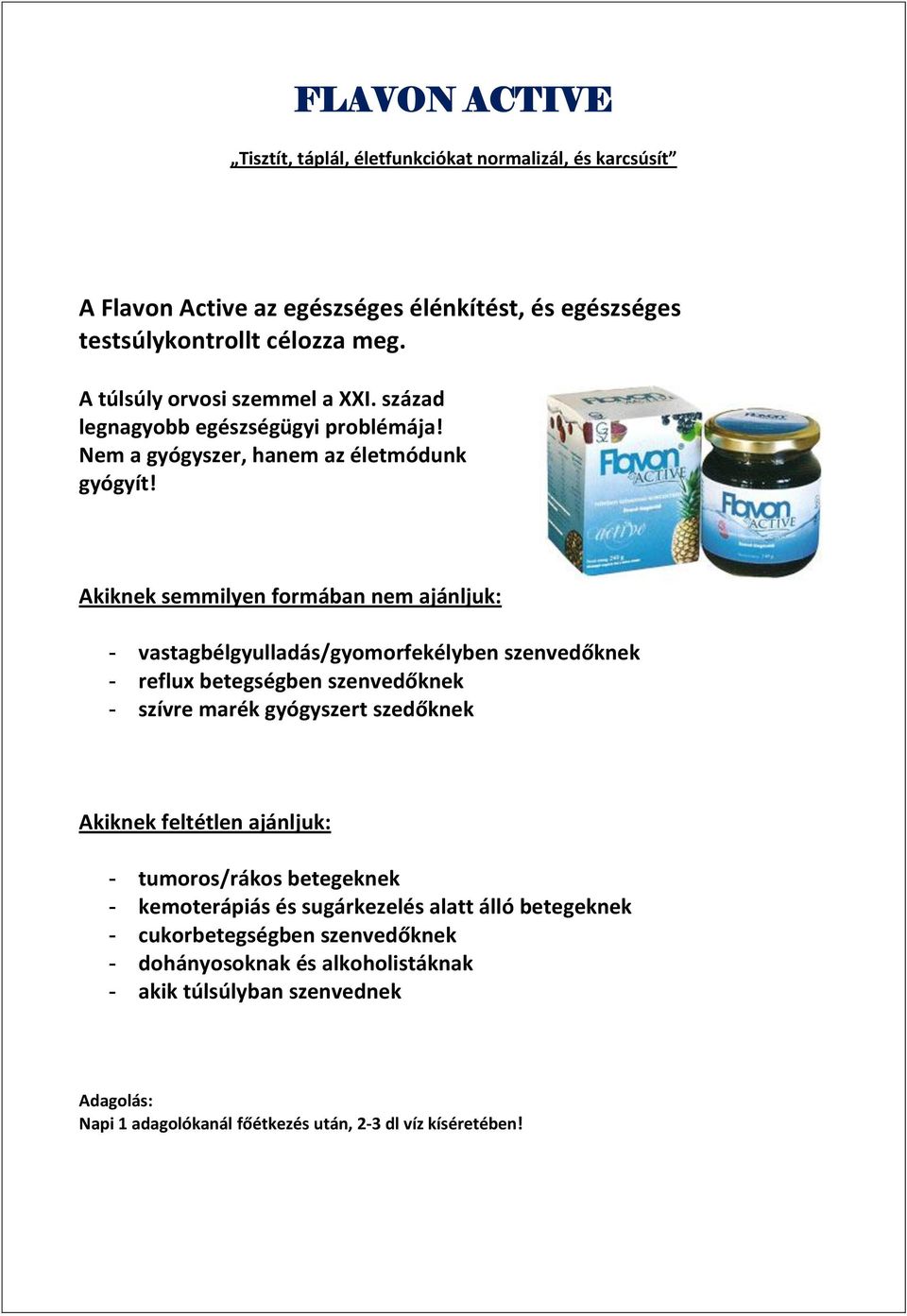 Akiknek semmilyen formában nem ajánljuk: - vastagbélgyulladás/gyomorfekélyben szenvedőknek - reflux betegségben szenvedőknek - szívre marék gyógyszert szedőknek Akiknek feltétlen