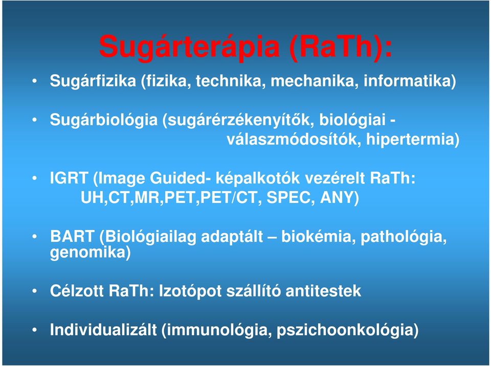 vezérelt RaTh: UH,CT,MR,PET,PET/CT, SPEC, ANY) BART (Biológiailag adaptált biokémia,