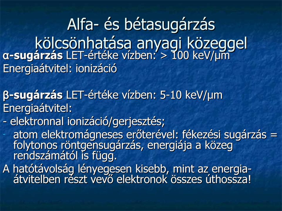 ionizáció/gerjesztés; - atom elektromágneses erőterével: fékezési sugárzás = folytonos röntgensugárzás,