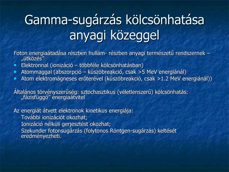 2 MeV energiánál)) Általános törvényszerűség: sztochasztikus (véletlenszerű) kölcsönhatás: fázisfüggő energiaátvitel Az energiát átvett elektronok