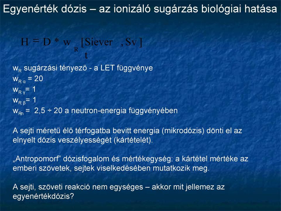 (mikrodózis) dönti el az elnyelt dózis veszélyességét (kártételét).