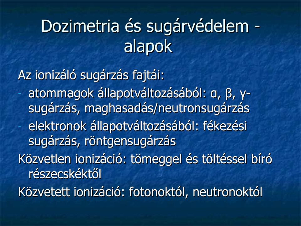 állapotváltozásából: fékezési sugárzás, röntgensugárzás Közvetlen ionizáció: