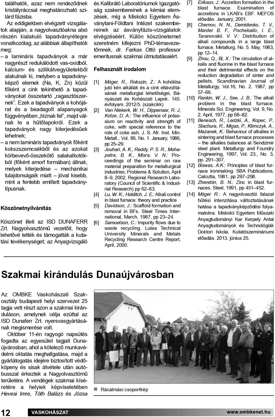 redukálódott vas-oxidból, kalcium- és szilikátvegyületekből alakulnak ki, melyben a tapadvány - képző elemek (Na, K, Zn) közül főként a cink tekinthető a tapad - ványokat összetartó ragasztószernek.