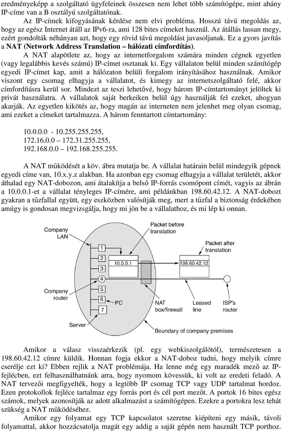 Ez a gyors javítás a NAT (Network Address Translation hálózati címfordítás).