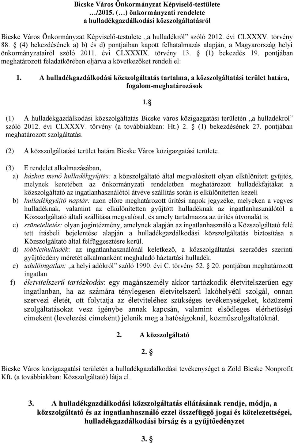 pontjában meghatározott feladatkörében eljárva a következőket rendeli el: 1. A hulladékgazdálkodási közszolgáltatás tartalma, a közszolgáltatási terület határa, fogalom-meghatározások 1.