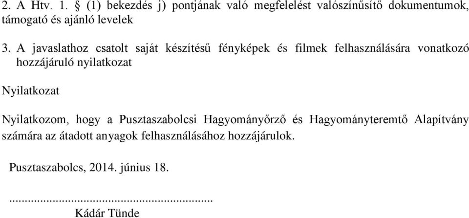 A javaslathoz csatolt saját készítésű fényképek és filmek felhasználására vonatkozó hozzájáruló