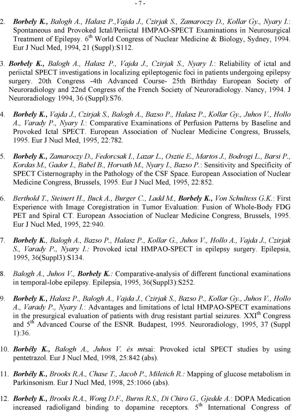 Eur J Nucl Med, 1994, 21 (Suppl):S112. 3. Borbely K., Balogh A., Halasz P., Vajda J., Czirjak S., Nyary I.