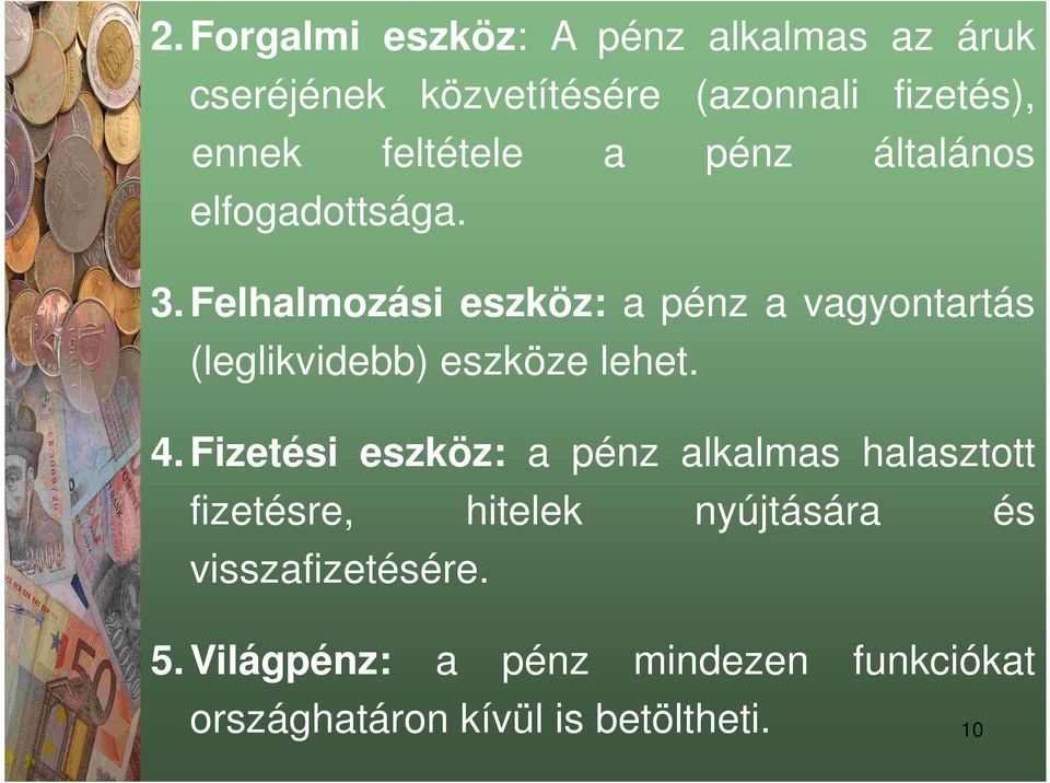 Felhalmozási eszköz: a pénz a vagyontartás (leglikvidebb) eszköze lehet. 4.