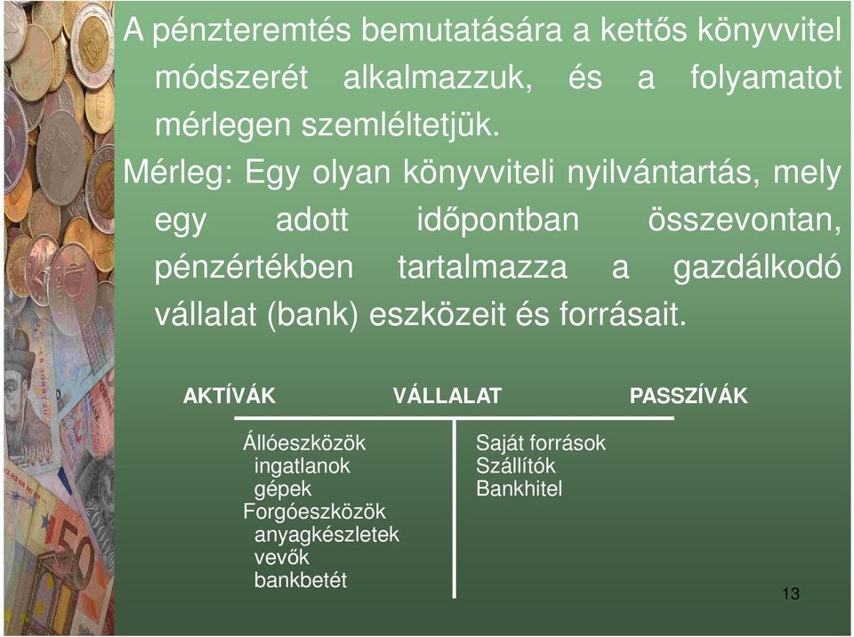 Mérleg: Egy olyan könyvviteli nyilvántartás, mely egy adott időpontban összevontan, pénzértékben