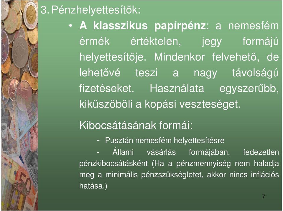 Használata egyszerűbb, kiküszöböli a kopási veszteséget.