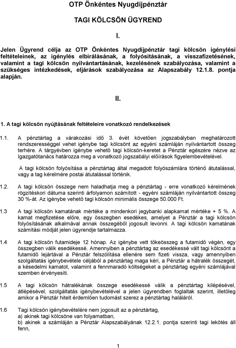 kezelésének szabályozása, valamint a szükséges intézkedések, eljárások szabályozása az Alapszabály 12.1.8. pontja alapján. II. 1. A tagi kölcsön nyújtásának feltételeire vonatkozó rendelkezések 1.1. A pénztártag a várakozási idő 3.