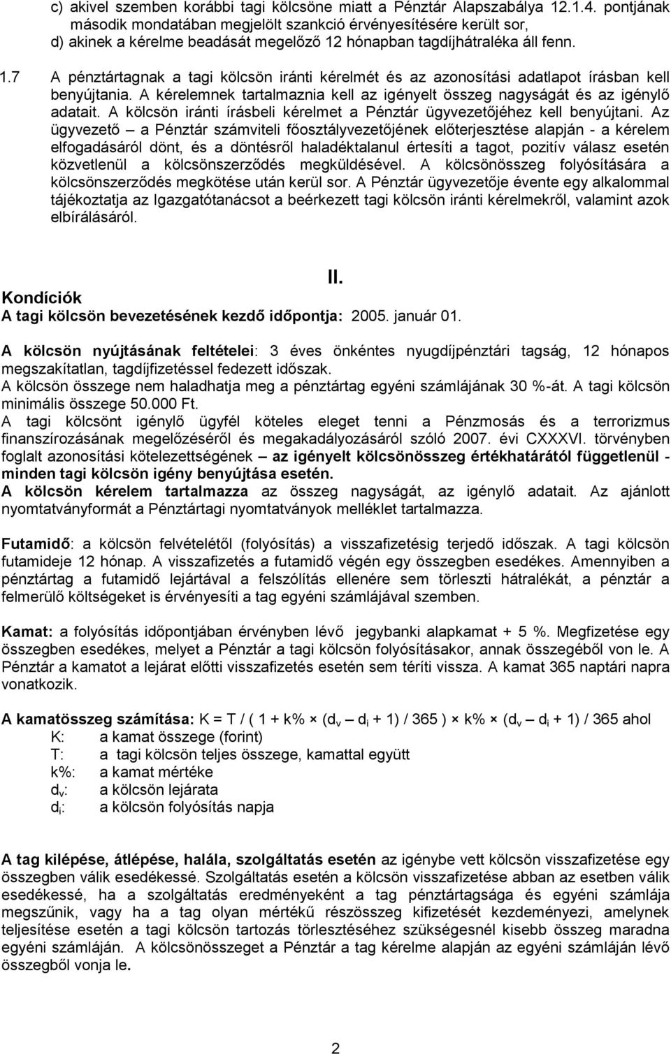 hónapban tagdíjhátraléka áll fenn. 1.7 A pénztártagnak a tagi kölcsön iránti kérelmét és az azonosítási adatlapot írásban kell benyújtania.