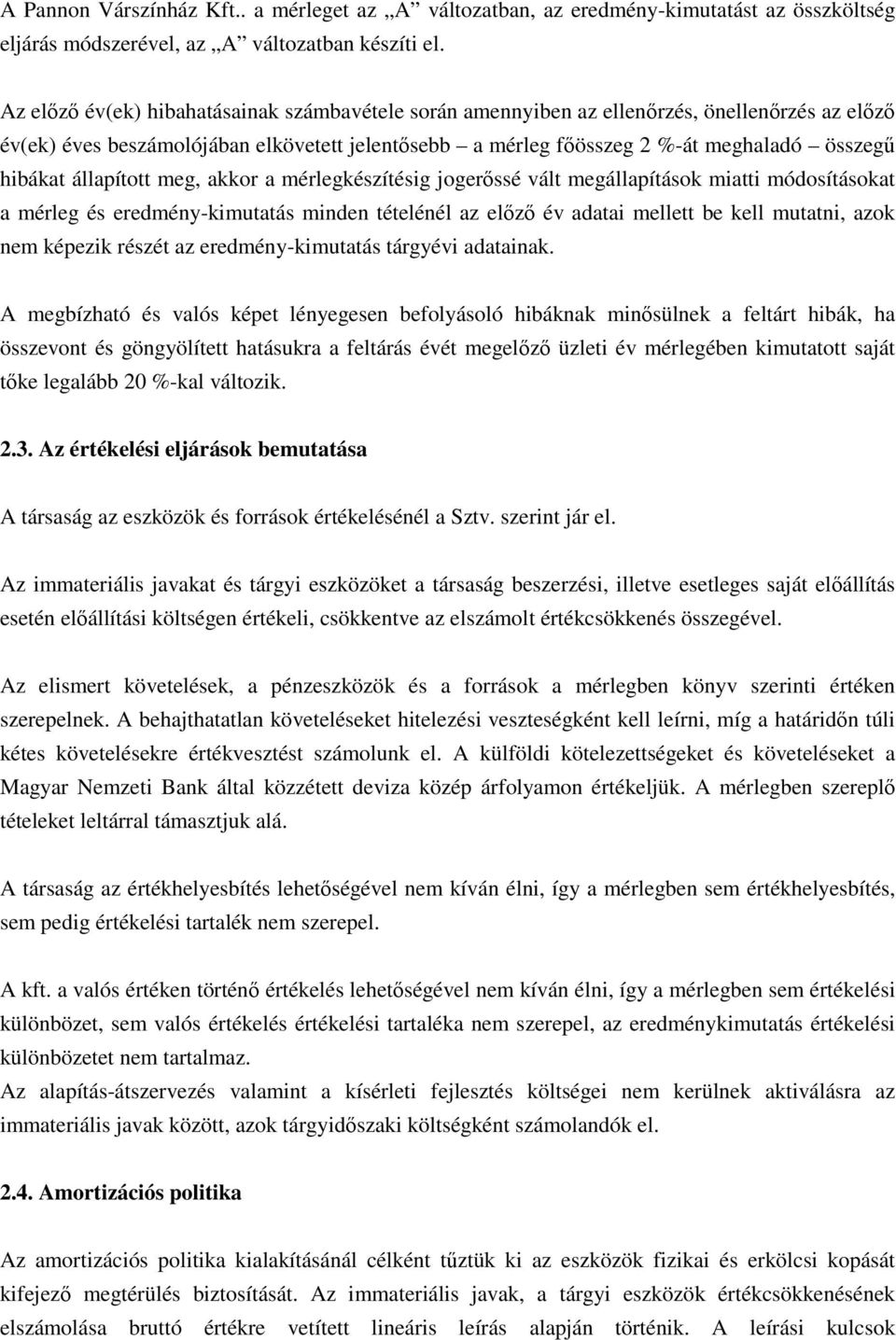 állapított meg, akkor a mérlegkészítésig jogerıssé vált megállapítások miatti módosításokat a mérleg és eredmény-kimutatás minden tételénél az elızı év adatai mellett be kell mutatni, azok nem