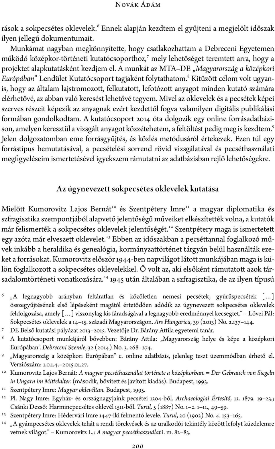 A munkát az MTA DE Magyarország a középkori Európában Lendület Kutatócsoport tagjaként folytathatom.
