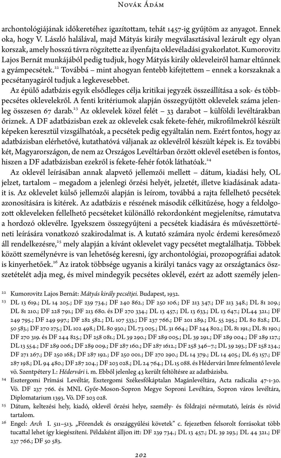 Kumorovitz Lajos Bernát munkájából pedig tudjuk, hogy Mátyás király okleveleiről hamar eltűnnek a gyámpecsétek.