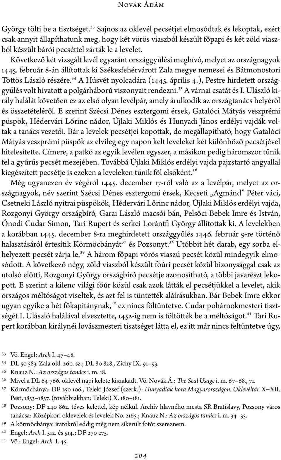 Következő két vizsgált levél egyaránt országgyűlési meghívó, melyet az országnagyok 1445. február 8-án állítottak ki Székesfehérvárott Zala megye nemesei és Bátmonostori Töttös László részére.