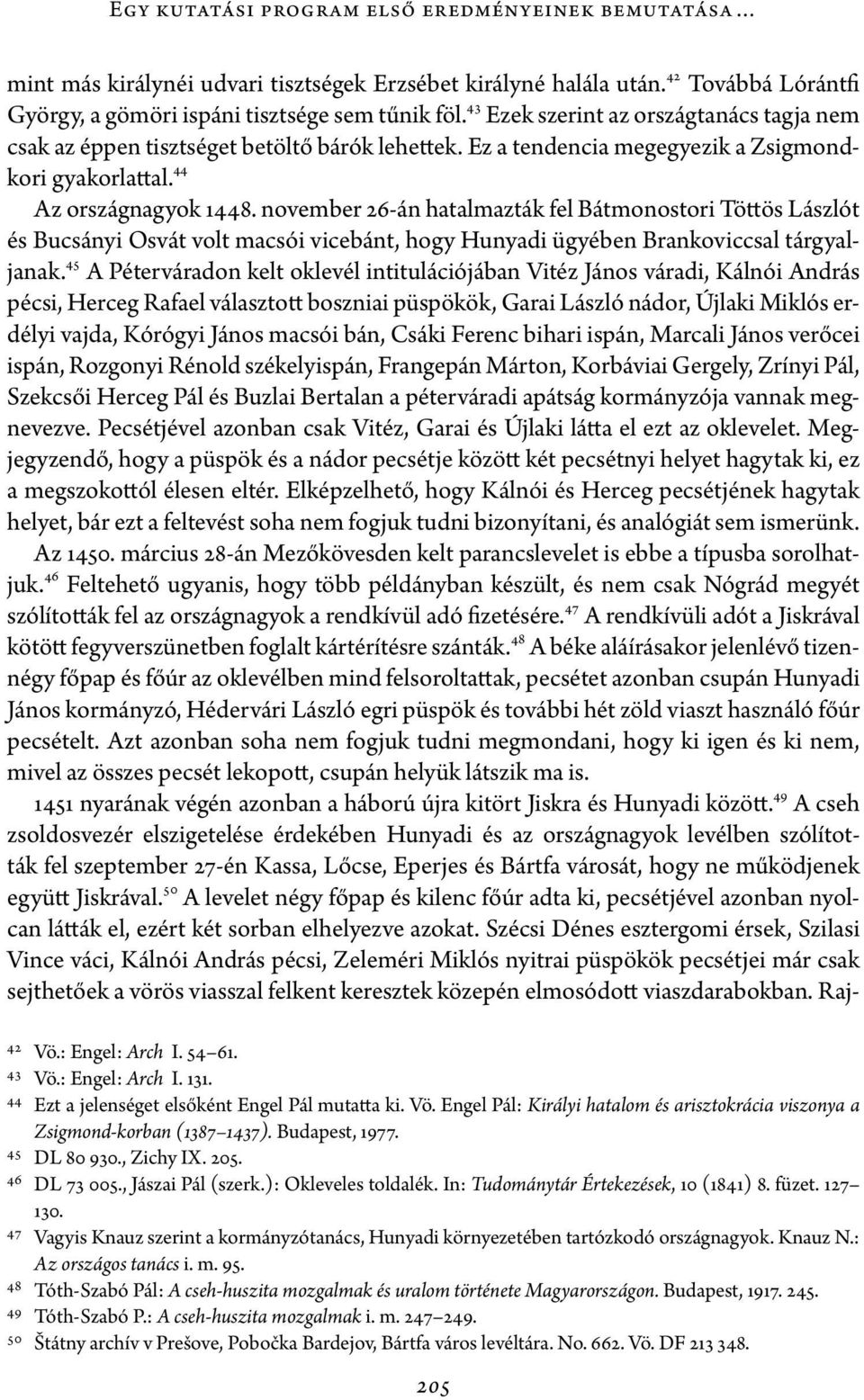 november 26-án hatalmazták fel Bátmonostori Töttös Lászlót és Bucsányi Osvát volt macsói vicebánt, hogy Hunyadi ügyében Brankoviccsal tárgyaljanak.