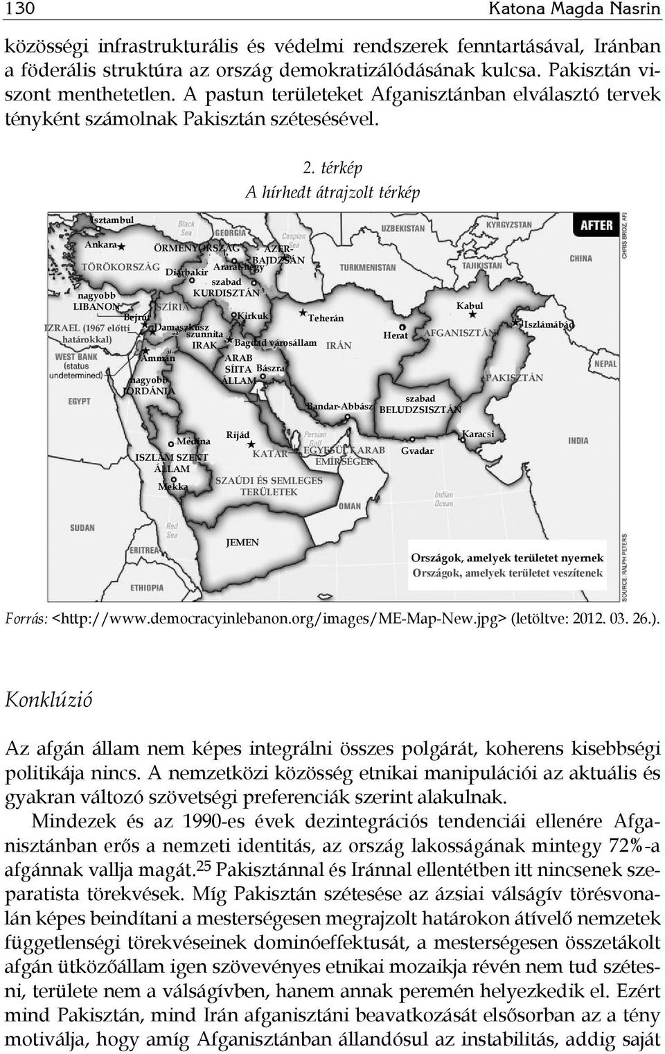 térkép A hírhedt átrajzolt térkép szabad nagyobb KURDISZTÁN LIBANON SZÍRIA Bejrút Kirkuk Teherán Damaszkusz szunnita IRAK Bagdad városállam IRÁN Ammán ARAB SÍITA Bászra ÁLLAM IZRAEL (1967 előtti