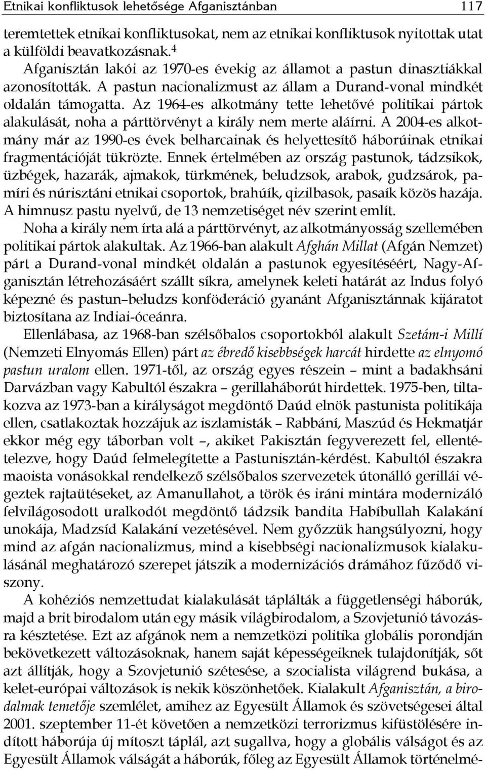 Az 1964-es alkotmány tette lehetővé politikai pártok alakulását, noha a párttörvényt a király nem merte aláírni.