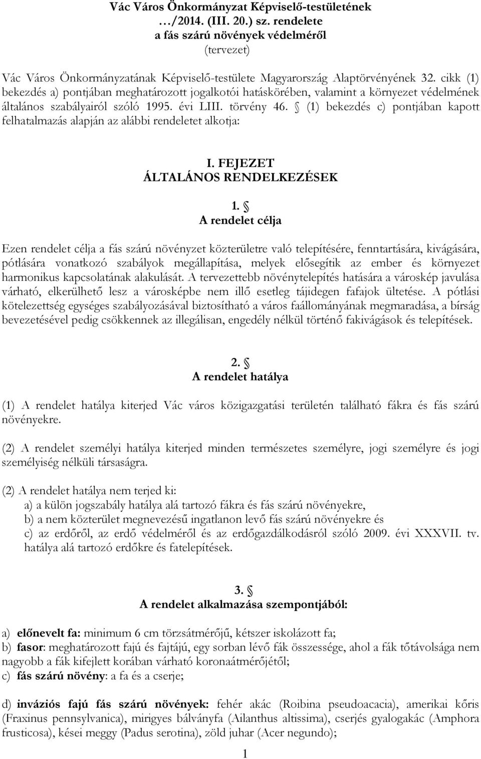 (1) bekezdés c) pontjában kapott felhatalmazás alapján az alábbi rendeletet alkotja: I. FEJEZET ÁLTALÁNOS RENDELKEZÉSEK 1.