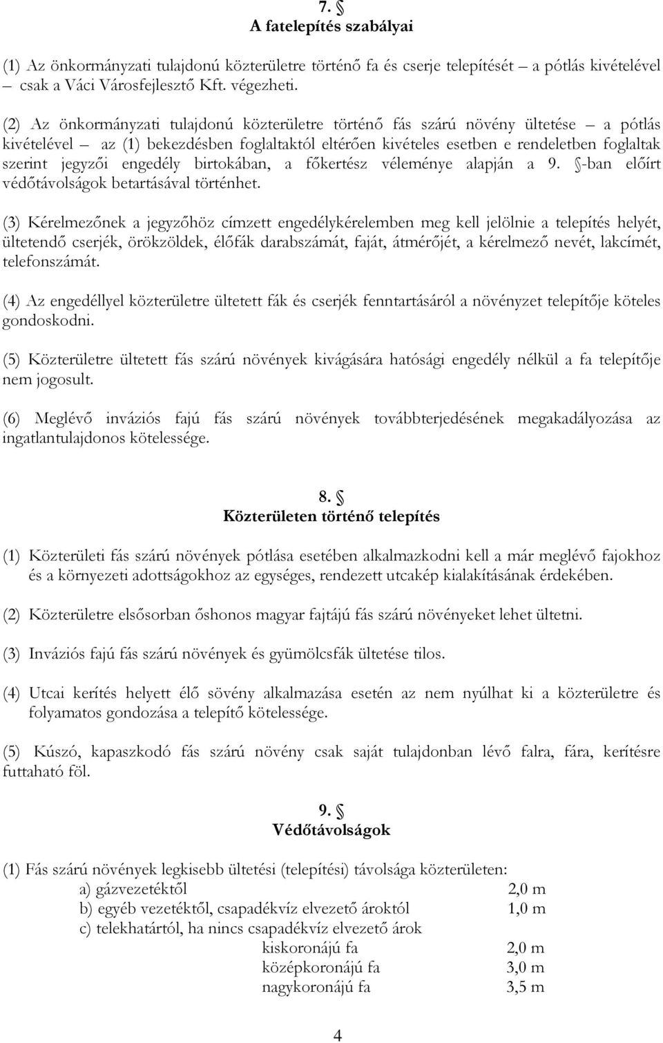 engedély birtokában, a főkertész véleménye alapján a 9. -ban előírt védőtávolságok betartásával történhet.