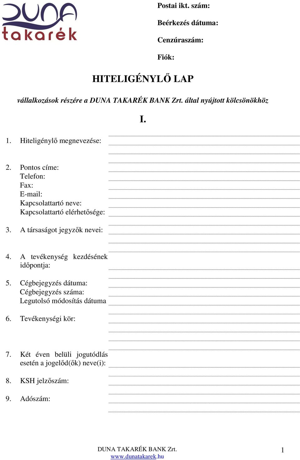 HITELIGÉNYLŐ LAP. Postai ikt. szám: Beérkezés dátuma: Cenzúraszám: Fiók:  vállalkozások részére a DUNA TAKARÉK BANK Zrt. által nyújtott kölcsönökhöz  - PDF Ingyenes letöltés