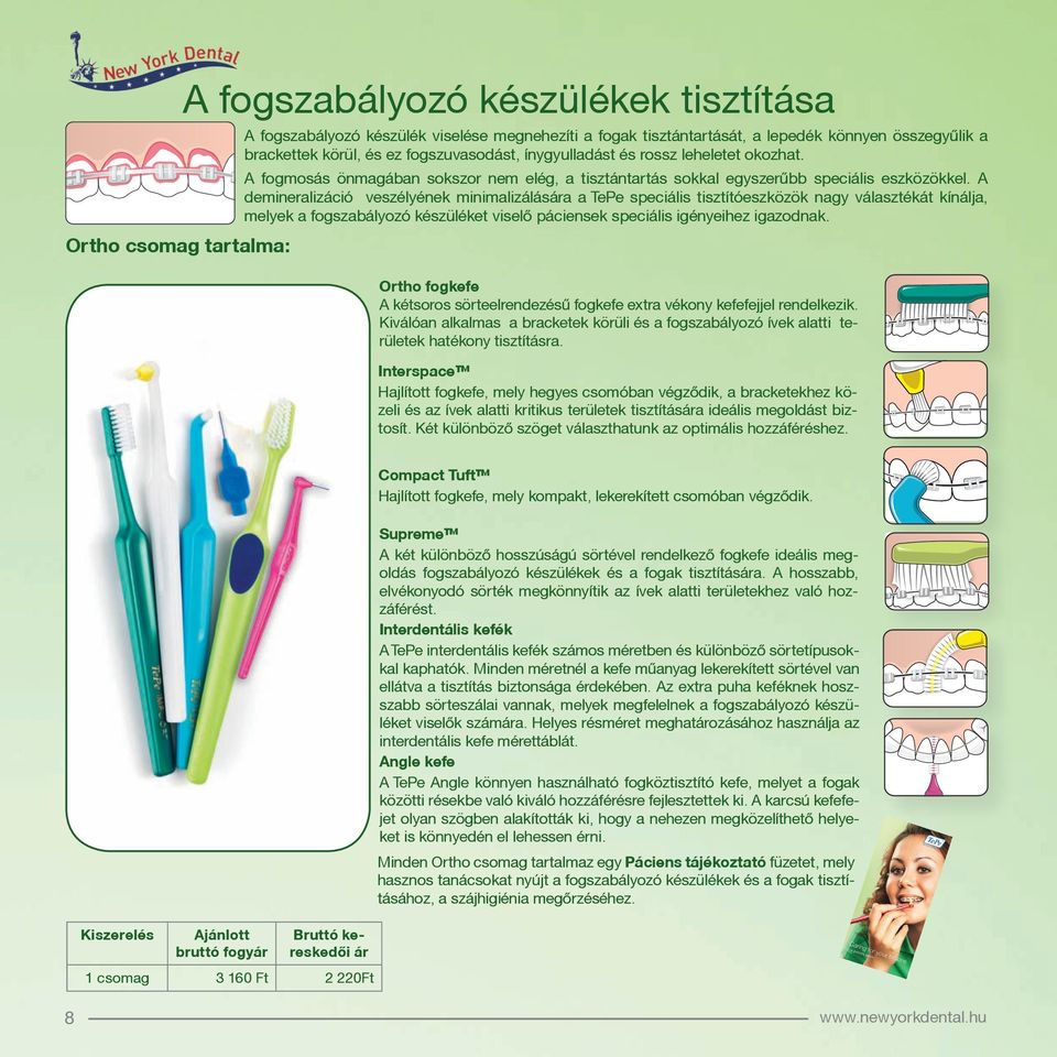 A demineralizáció veszélyének minimalizálása a TePe speciális tisztítóeszközök nagy választékát kínálja, melyek a fogszabályozó készüléket viselő páciensek speciális igényeihez igazodnak.