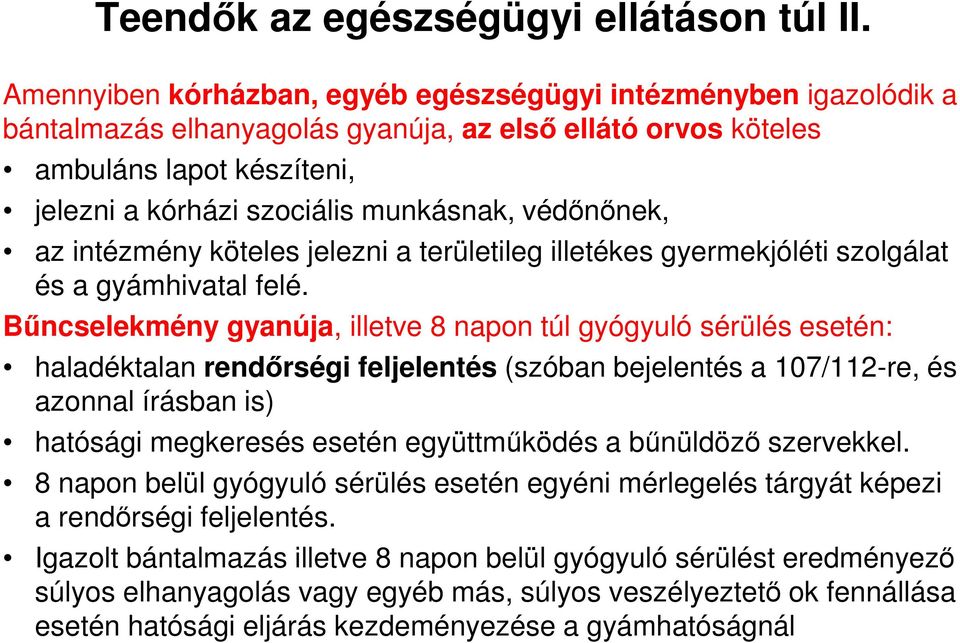 védőnőnek, az intézmény köteles jelezni a területileg illetékes gyermekjóléti szolgálat és a gyámhivatal felé.