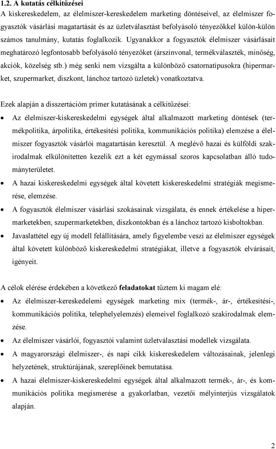 Ugyanakkor a fogyasztók élelmiszer vásárlásait meghatározó legfontosabb befolyásoló tényezıket (árszínvonal, termékválaszték, minıség, akciók, közelség stb.