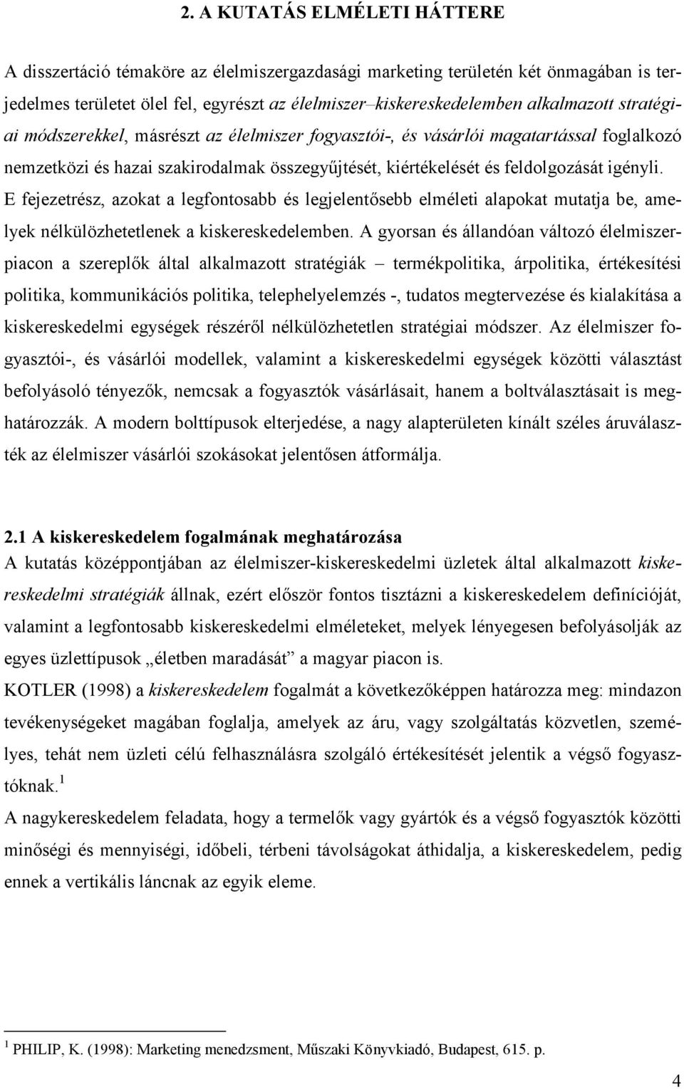 E fejezetrész, azokat a legfontosabb és legjelentısebb elméleti alapokat mutatja be, amelyek nélkülözhetetlenek a kiskereskedelemben.