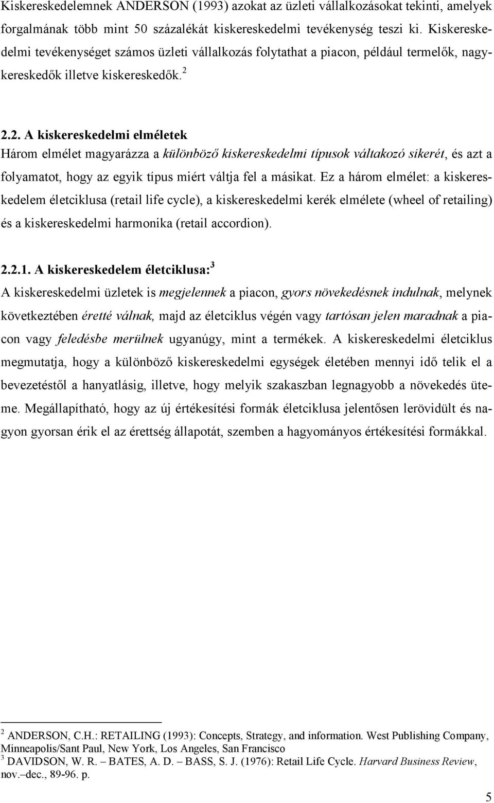 2.2. A kiskereskedelmi elméletek Három elmélet magyarázza a különbözı kiskereskedelmi típusok váltakozó sikerét, és azt a folyamatot, hogy az egyik típus miért váltja fel a másikat.