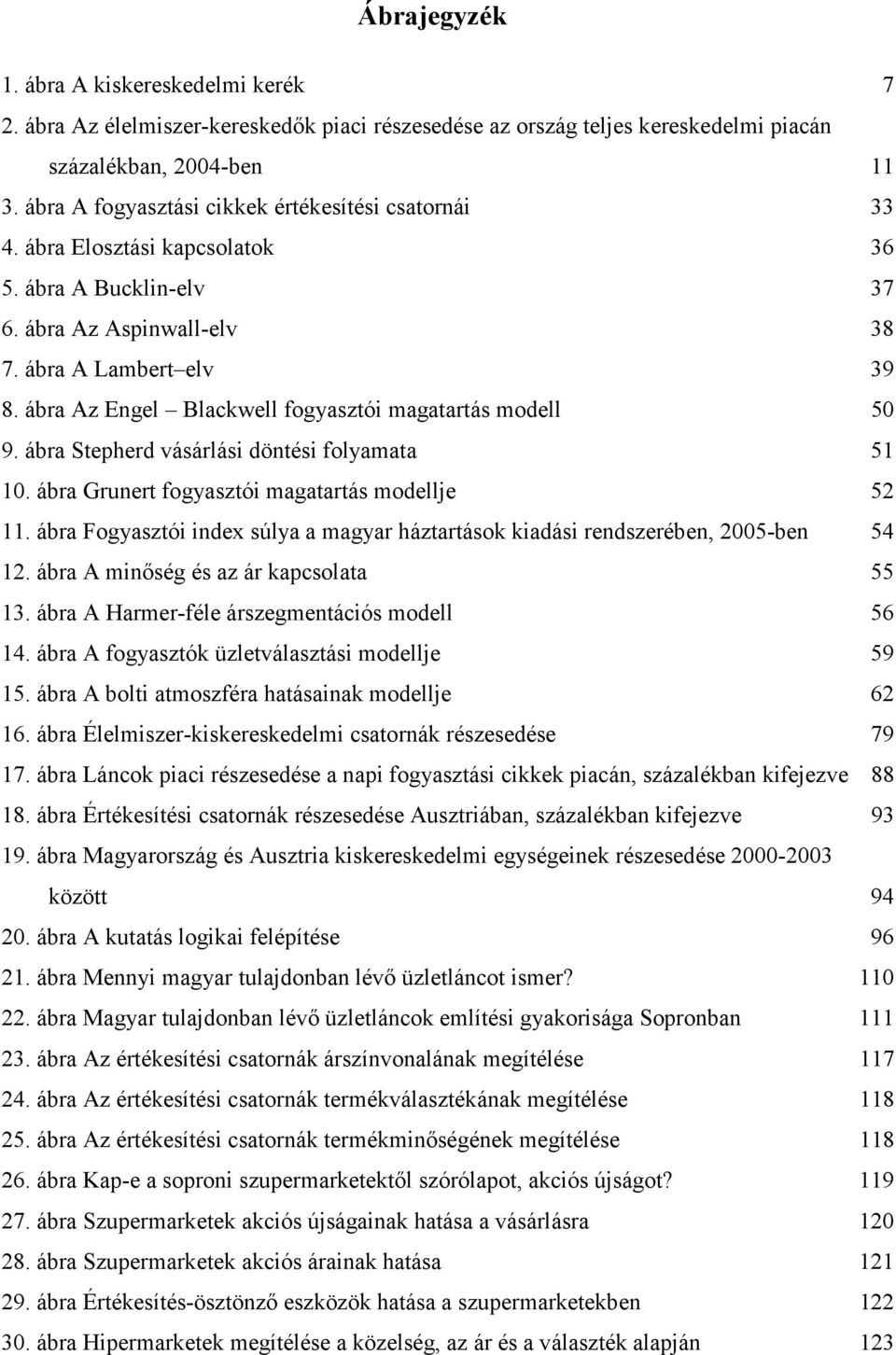 ábra Az Engel Blackwell fogyasztói magatartás modell 50 9. ábra Stepherd vásárlási döntési folyamata 51 10. ábra Grunert fogyasztói magatartás modellje 52 11.
