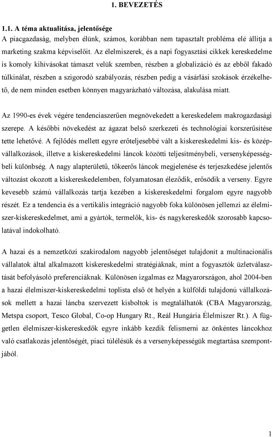 pedig a vásárlási szokások érzékelhetı, de nem minden esetben könnyen magyarázható változása, alakulása miatt.