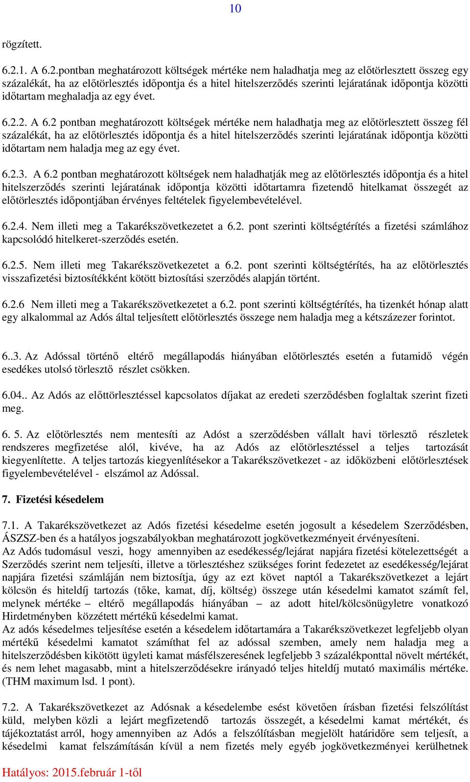 pontban meghatározott költségek mértéke nem haladhatja meg az előtörlesztett összeg egy százalékát, ha az előtörlesztés időpontja és a hitel hitelszerződés szerinti lejáratának időpontja közötti