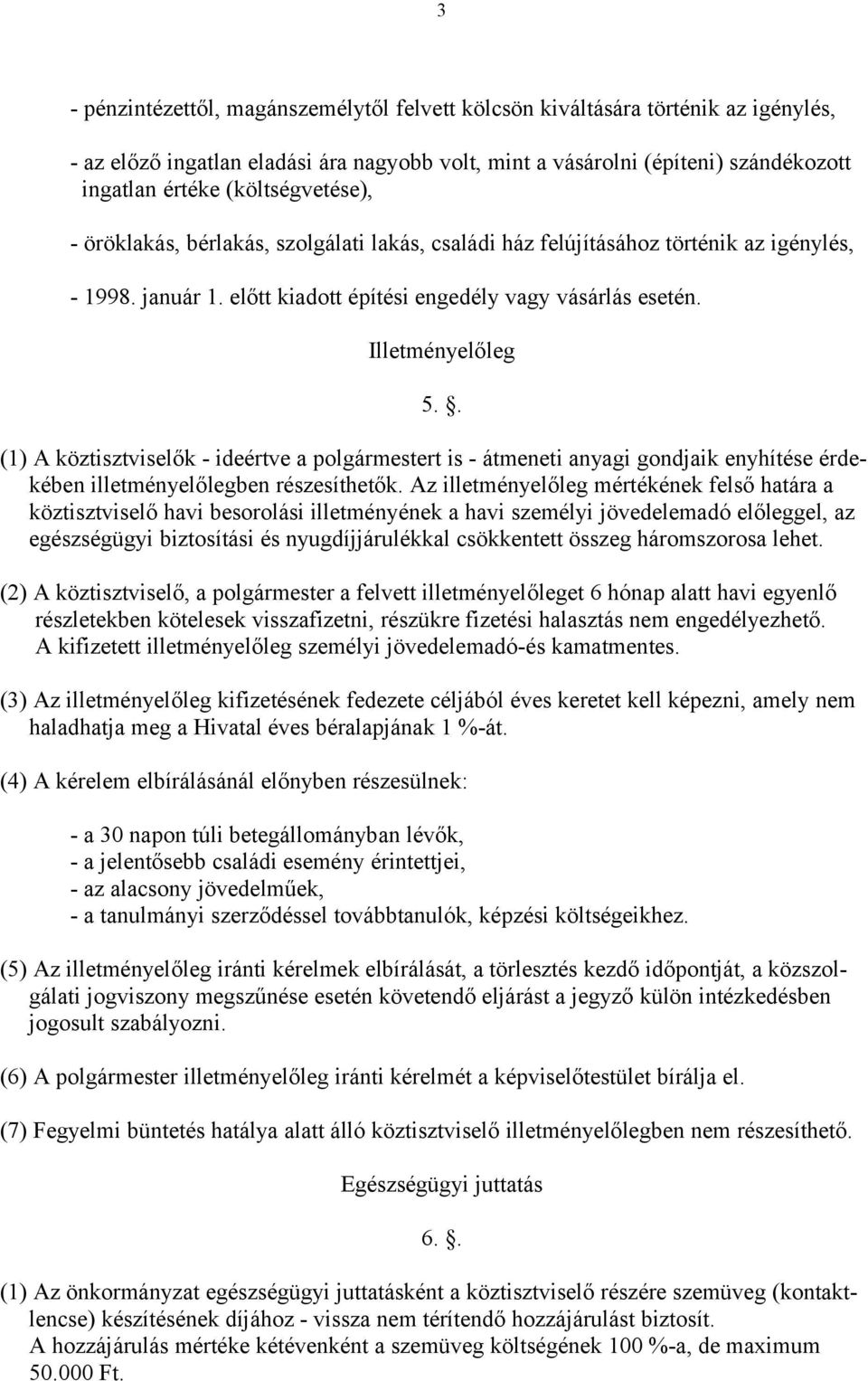 . (1) A köztisztviselők - ideértve a polgármestert is - átmeneti anyagi gondjaik enyhítése érdekében illetményelőlegben részesíthetők.