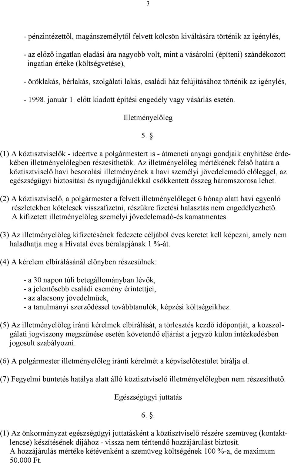 . (1) A köztisztviselők - ideértve a polgármestert is - átmeneti anyagi gondjaik enyhítése érdekében illetményelőlegben részesíthetők.