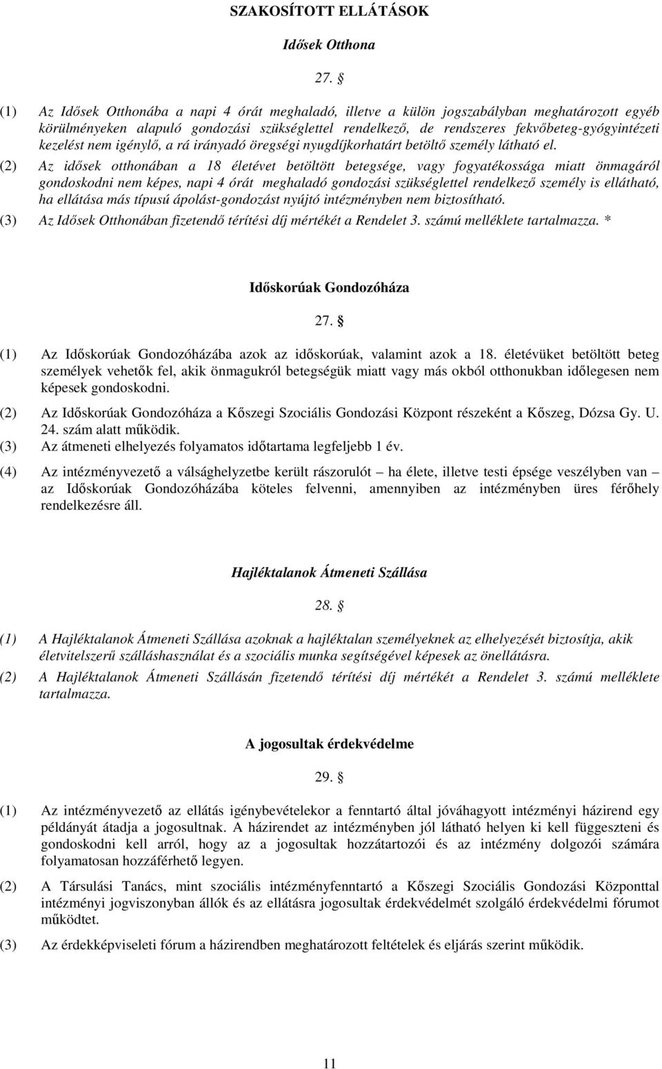 nem igénylı, a rá irányadó öregségi nyugdíjkrhatárt betöltı személy látható el.