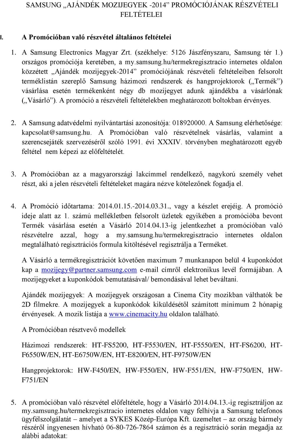 hu/termekregisztracio internetes oldalon közzétett Ajándék mozijegyek-2014 promóciójának részvételi feltételeiben felsorolt terméklistán szereplő Samsung házimozi rendszerek és hangprojektorok (