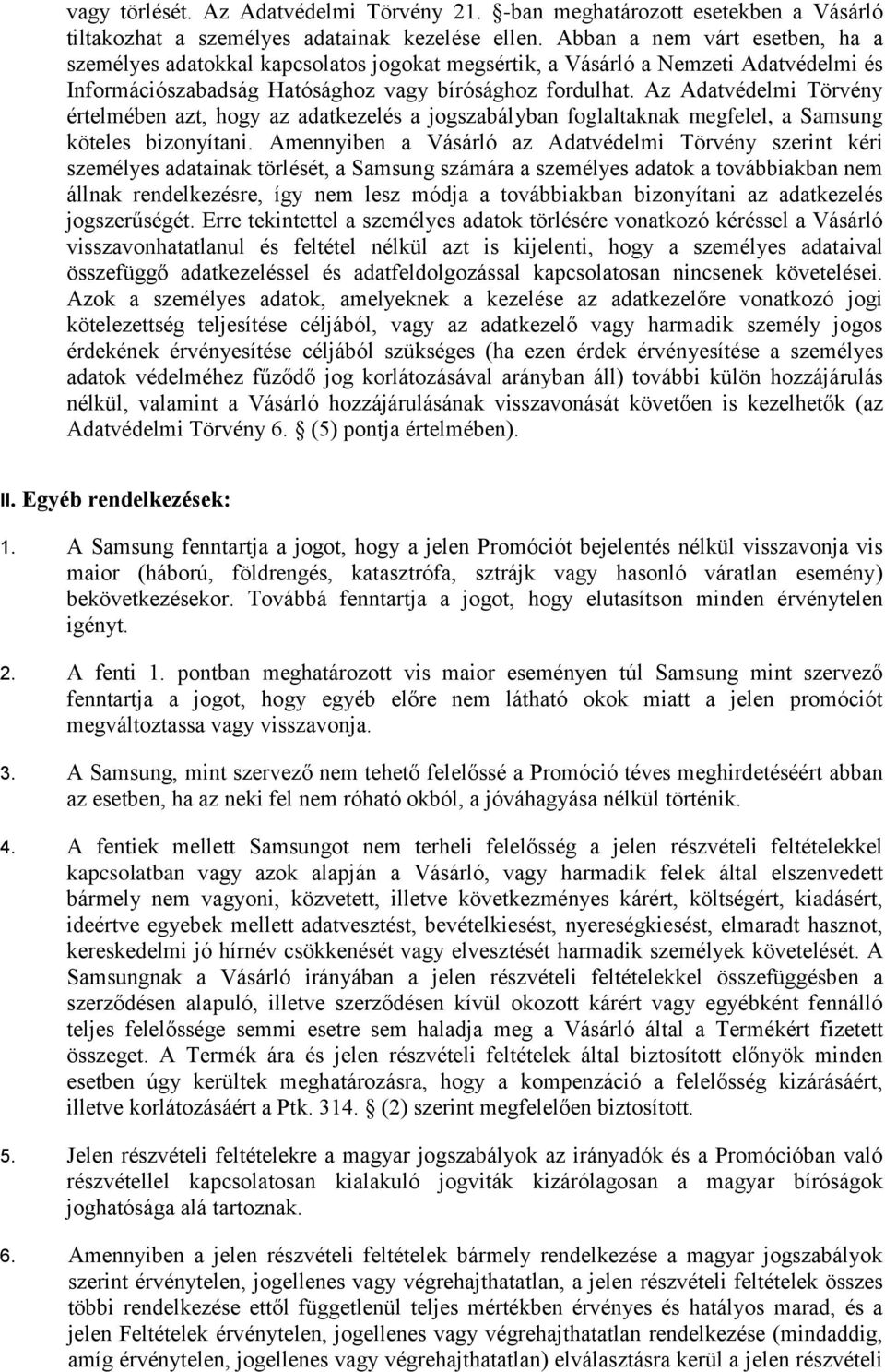 Az Adatvédelmi Törvény értelmében azt, hogy az adatkezelés a jogszabályban foglaltaknak megfelel, a Samsung köteles bizonyítani.