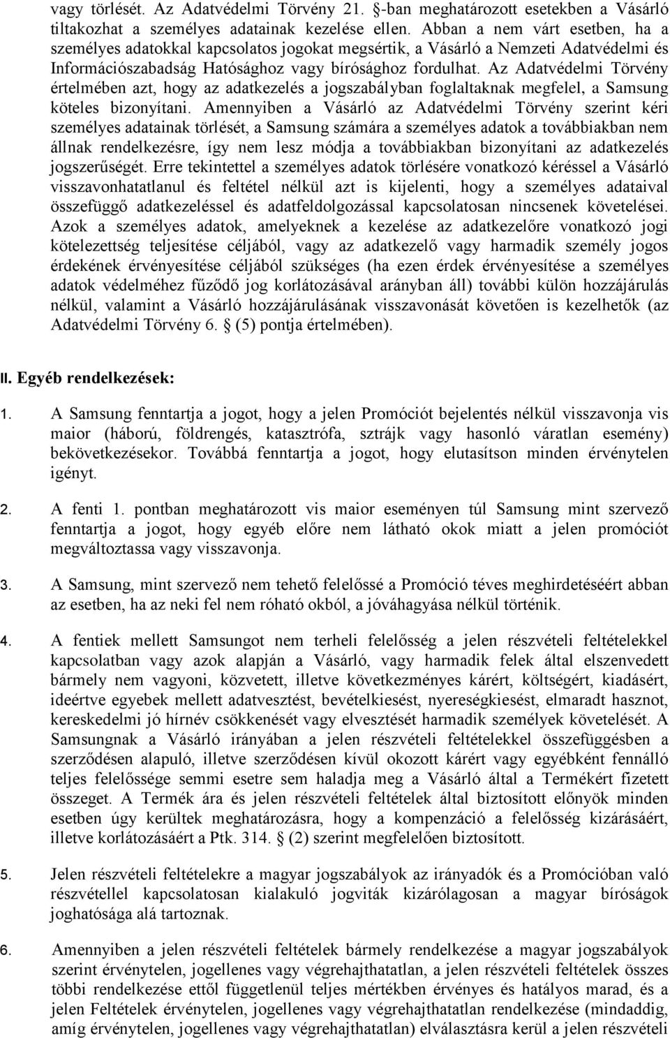 Az Adatvédelmi Törvény értelmében azt, hogy az adatkezelés a jogszabályban foglaltaknak megfelel, a Samsung köteles bizonyítani.