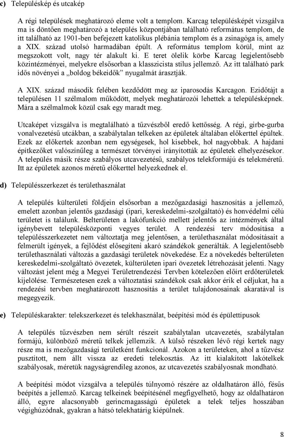 amely a XIX. század utolsó harmadában épült. A református templom körül, mint az megszokott volt, nagy tér alakult ki.