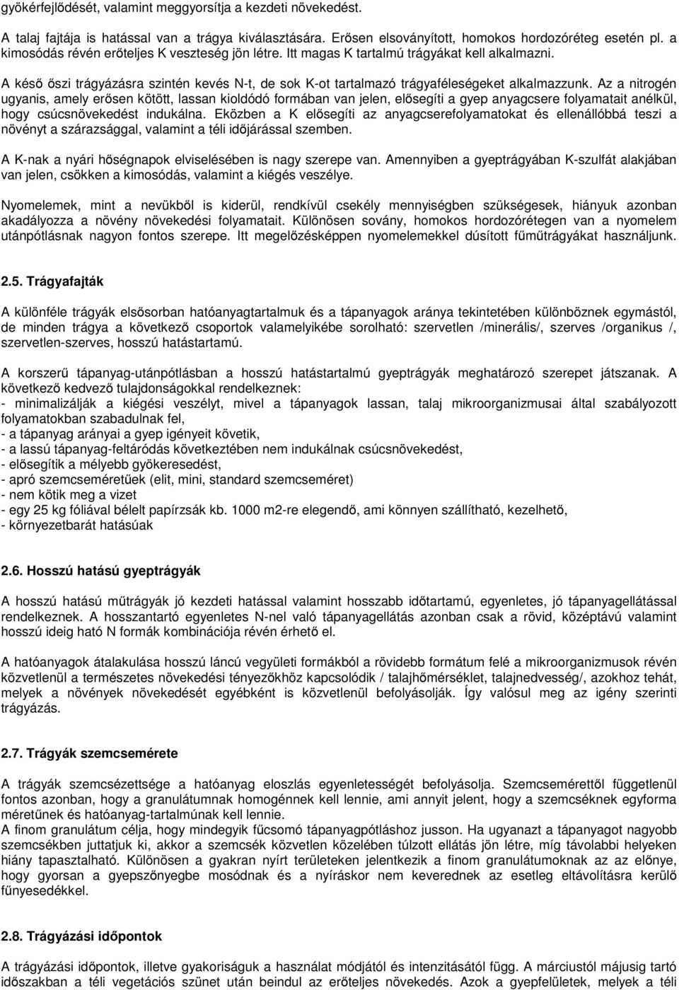 Az a nitrogén ugyanis, amely erősen kötött, lassan kioldódó formában van jelen, elősegíti a gyep anyagcsere folyamatait anélkül, hogy csúcsnövekedést indukálna.