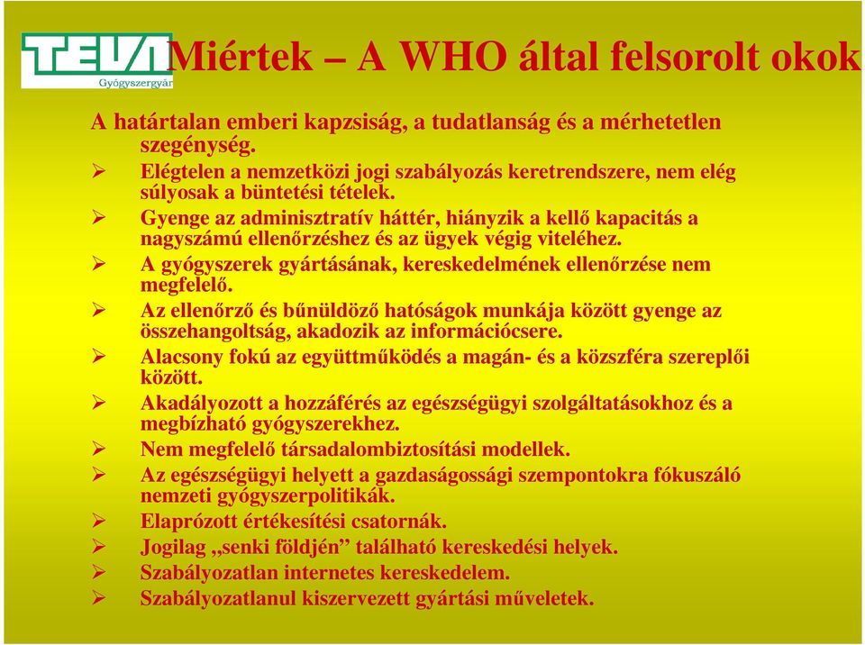 Gyenge az adminisztratív háttér, hiányzik a kellő kapacitás a nagyszámú ellenőrzéshez és az ügyek végig viteléhez. A gyógyszerek gyártásának, kereskedelmének ellenőrzése nem megfelelő.